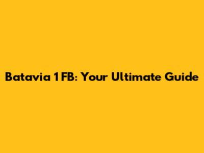 Batavia 1 FB: Your Ultimate Guide