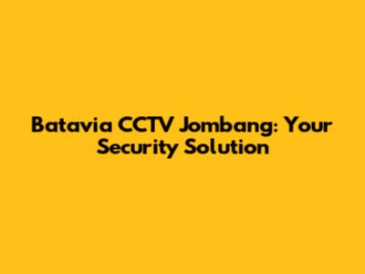 Batavia CCTV Jombang: Your Security Solution