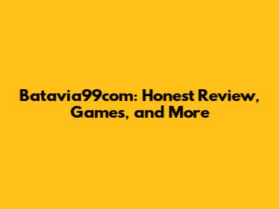 Batavia99com: Honest Review, Games, and More