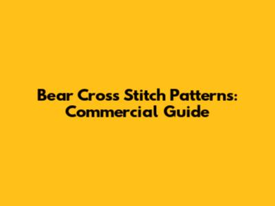 Bear Cross Stitch Patterns: Commercial Guide