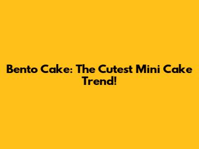 Bento Cake: The Cutest Mini Cake Trend!