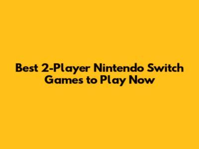 Best 2-Player Nintendo Switch Games to Play Now