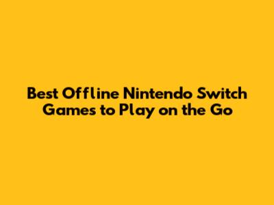 Best Offline Nintendo Switch Games to Play on the Go