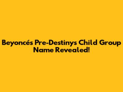 Beyoncé's Pre-Destiny's Child Group Name Revealed!