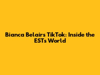 Bianca Belair's TikTok: Inside the EST's World
