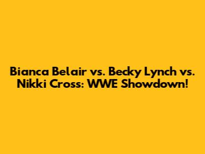 Bianca Belair vs. Becky Lynch vs. Nikki Cross: WWE Showdown!