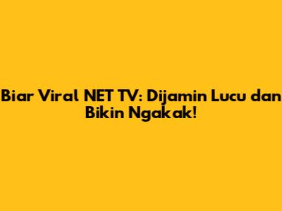 Biar Viral NET TV: Dijamin Lucu dan Bikin Ngakak!