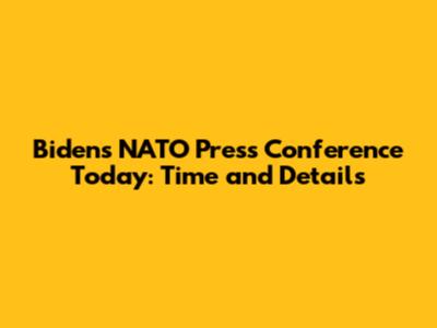 Biden's NATO Press Conference Today: Time and Details