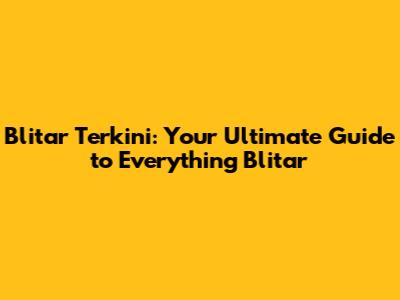 Blitar Terkini: Your Ultimate Guide to Everything Blitar