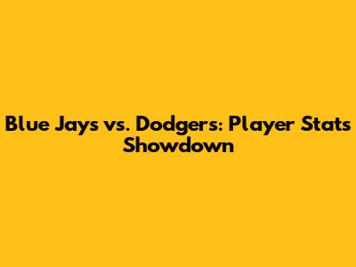Blue Jays vs. Dodgers: Player Stats Showdown
