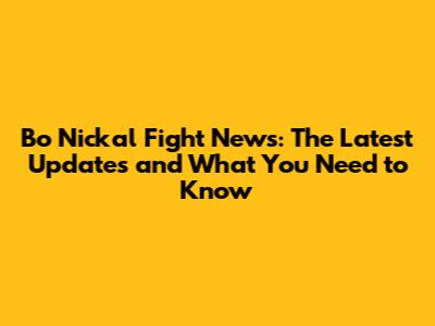 Bo Nickal Fight News: The Latest Updates and What You Need to Know