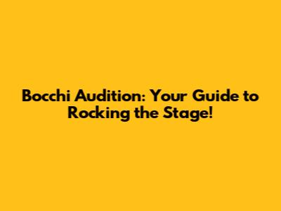 Bocchi Audition: Your Guide to Rocking the Stage!