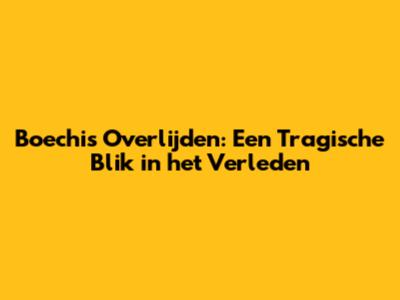 Boechi's Overlijden: Een Tragische Blik in het Verleden