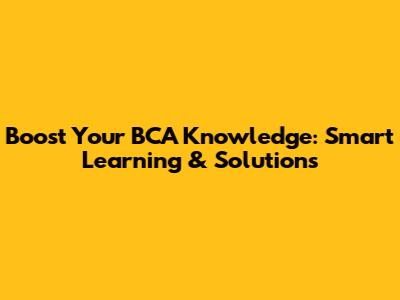 Boost Your BCA Knowledge: Smart Learning & Solutions