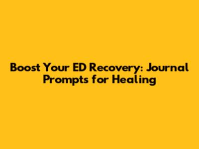 Boost Your ED Recovery: Journal Prompts for Healing