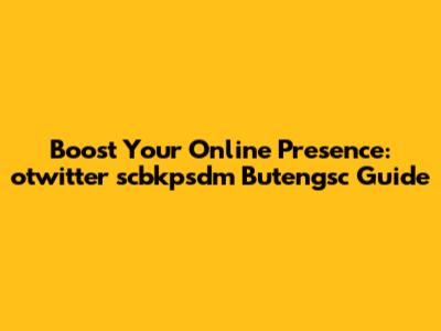 Boost Your Online Presence: otwitter scbkpsdm Butengsc Guide
