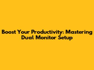 Boost Your Productivity: Mastering Dual Monitor Setup