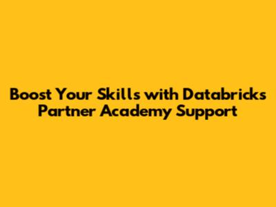 Boost Your Skills with Databricks Partner Academy Support