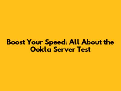 Boost Your Speed: All About the Ookla Server Test