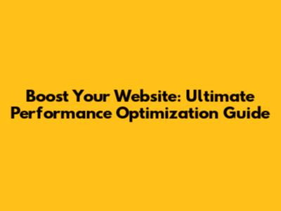 Boost Your Website: Ultimate Performance Optimization Guide