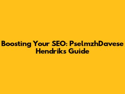 Boosting Your SEO: PselmzhDavese Hendrik's Guide