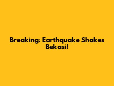 Breaking: Earthquake Shakes Bekasi!