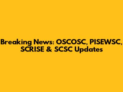 Breaking News: OSCOSC, PISEWSC, SCRISE & SCSC Updates