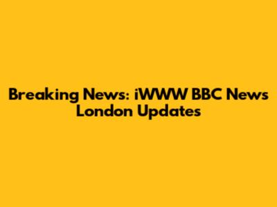 Breaking News: iWWW BBC News London Updates