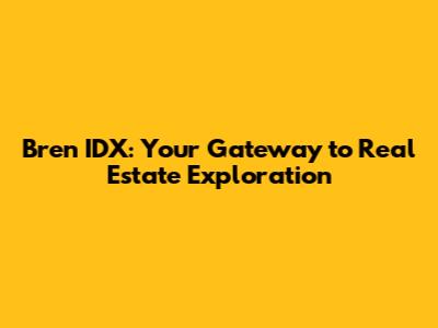 Bren IDX: Your Gateway to Real Estate Exploration