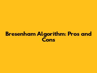 Bresenham Algorithm: Pros and Cons