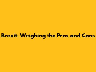 Brexit: Weighing the Pros and Cons