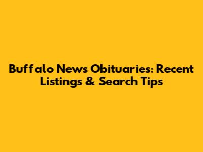 Buffalo News Obituaries: Recent Listings & Search Tips