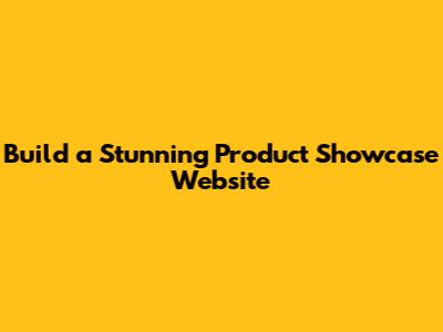 Build a Stunning Product Showcase Website