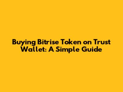 Buying Bitrise Token on Trust Wallet: A Simple Guide
