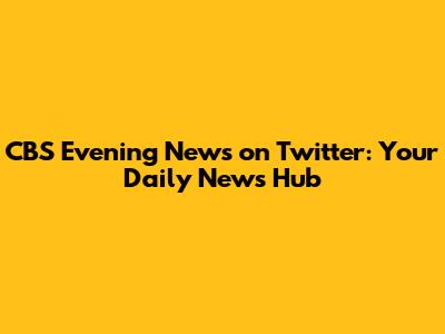 CBS Evening News on Twitter: Your Daily News Hub