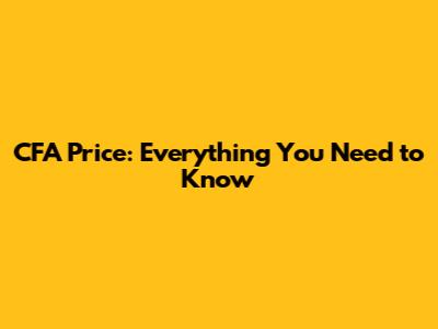 CFA Price: Everything You Need to Know