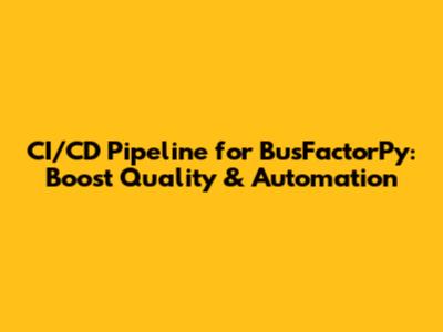 CI/CD Pipeline for BusFactorPy: Boost Quality & Automation