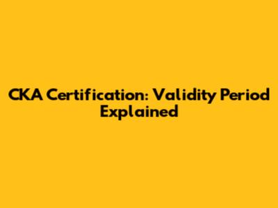CKA Certification: Validity Period Explained