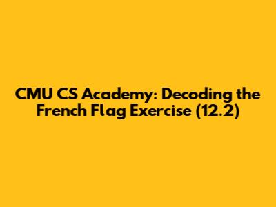 CMU CS Academy: Decoding the French Flag Exercise (12.2)