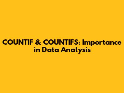 COUNTIF & COUNTIFS: Importance in Data Analysis