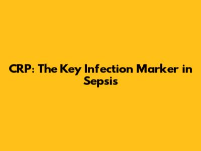 CRP: The Key Infection Marker in Sepsis