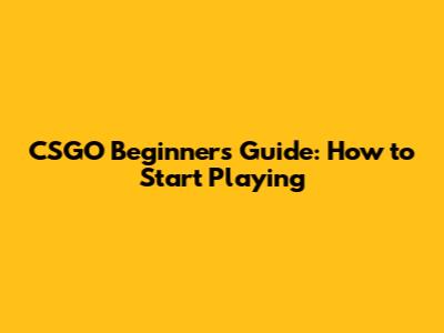CSGO Beginners Guide: How to Start Playing