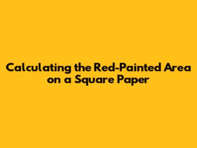Calculating the Red-Painted Area on a Square Paper