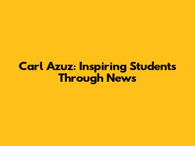Carl Azuz: Inspiring Students Through News