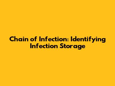 Chain of Infection: Identifying Infection Storage