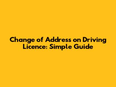 Change of Address on Driving Licence: Simple Guide