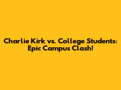 Charlie Kirk vs. College Students: Epic Campus Clash!