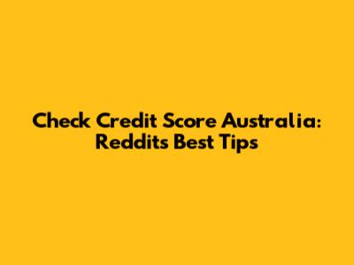 Check Credit Score Australia: Reddit's Best Tips