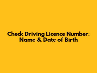 Check Driving Licence Number: Name & Date of Birth