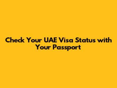 Check Your UAE Visa Status with Your Passport